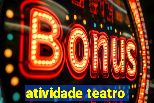 atividade teatro